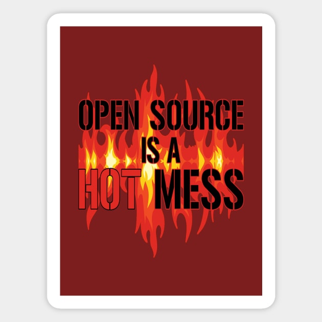 Open Source is a Hot Mess Magnet by UltraQuirky